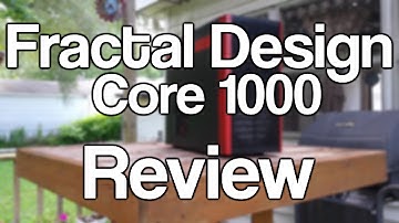 Fractal Design Core 1000 Review - Value AND Quality?!?