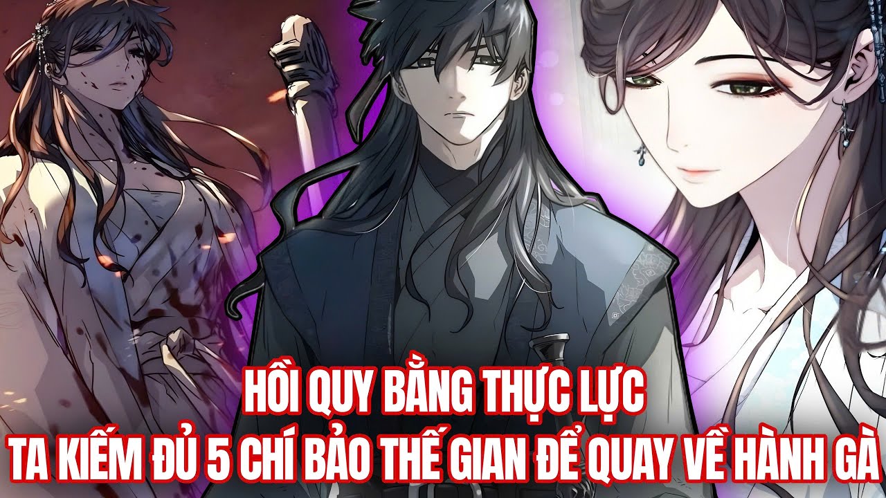 Kiếm Đủ 5 Chí Bảo Thế Gian Ta Tự Quay Về Hành Gà - Phần 1 | Review Truyện