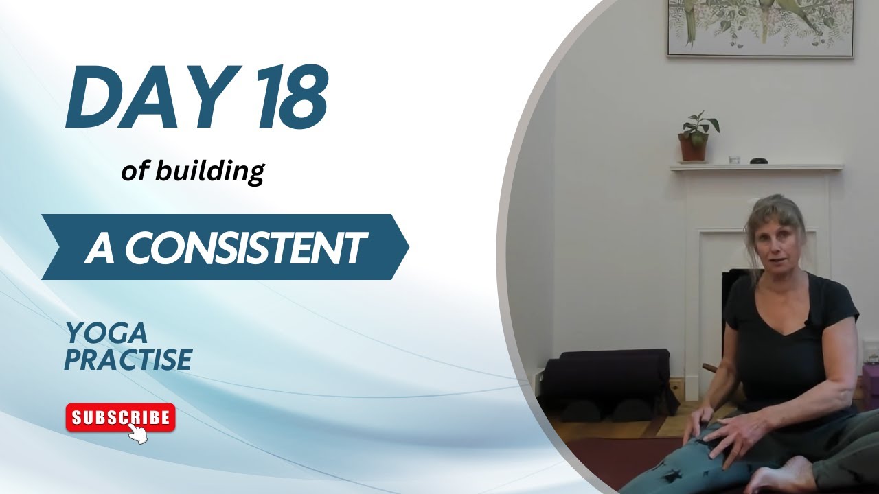 Day 18 of building a consistent yoga practise; your first step to a joyful aging journey.