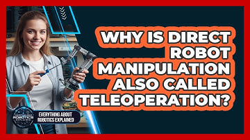 Why Is Direct Robot Manipulation Also Called Teleoperation?
