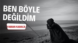 Ben Böyle Değildim I Yaman KARACA şiiri Resimi