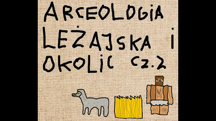 ARCHEOLOGIA LEŻAJSKA I OKOLIC cz.2