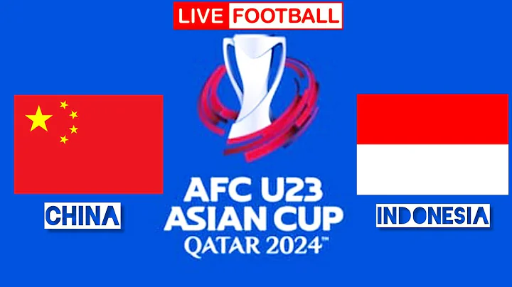 AFC U23 | China vs Indonesia live | U23 live streaming | China vs Indonesia live hari ini - 天天要聞