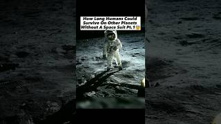 How Long Humans Could Survive On Other Planets Without Space Suit