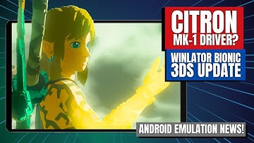Citron TOTK Optimizations, Winlator Bionic, 3DS Updates & MORE! Android Emulation News!