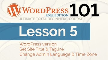 Site Title, Tagline, Admin Language & Time Zone—WordPress 101, Lesson 05 (2021 Edition)