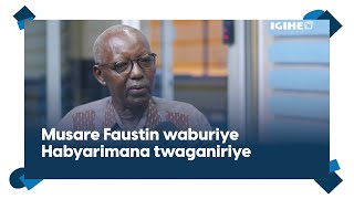 Ibaruwa yandikiye Habyarimana || U Rwanda rushya n'abarwigometseho: Musare Faustin twaganiriye