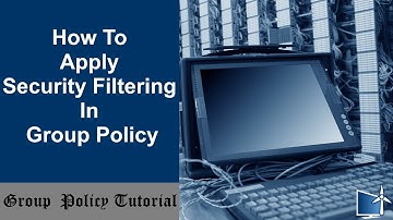 How To Apply Security Filtering In Group Policy