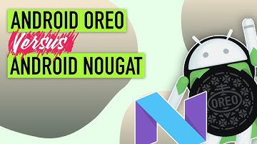 Android Oreo vs Android Nougat: Feature Comparison