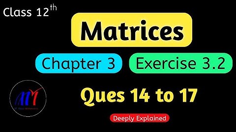 Chapter 3 Matrices Exercise 3.2 ( Ques 14 to 17 ) Class 12 Maths | NCERT Solutions