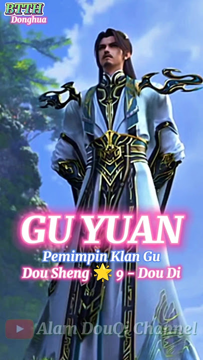 GU YUAN PEMIMPIN KLAN GU PUNCAK DOU SHENG BTTH #btth #donghua #xiaoyan