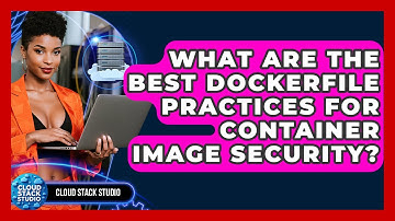 What Are The Best Dockerfile Practices For Container Image Security? - Cloud Stack Studio