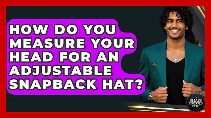 How Do You Measure Your Head For An Adjustable Snapback Hat? - The Sharp Dressed Gent