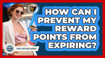 How Can I Prevent My Reward Points From Expiring? - Points and Perks Channel