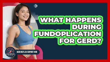 What Happens During Fundoplication For GERD?
