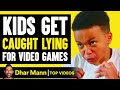 Kids Get Caught Lying For Video Games | Dhar Mann