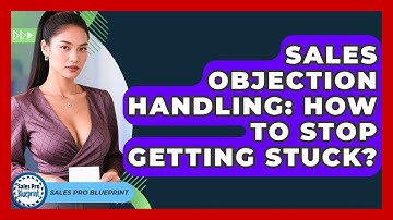 Sales Objection Handling: How To Stop Getting Stuck? - Sales Pro Blueprint