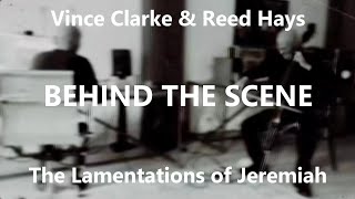 Vince Clarke &amp; Reed Hays - The Lamentations of Jeremiah (Behind the Scene)