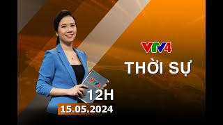 Bản tin thời sự tiếng Việt 12h  15/05/2024 | VTV4