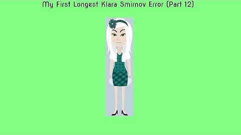 My First Longest Klara Smirnov Error (Part 12)