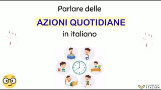 AZIONI QUOTIDIANE (How to talk about daily routine in Italian)