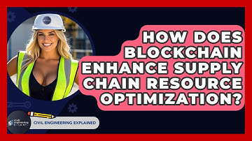 How Does Blockchain Enhance Supply Chain Resource Optimization? - Civil Engineering Explained