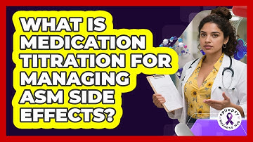 What Is Medication Titration For Managing ASM Side Effects? - Epilepsy Wellness Hub