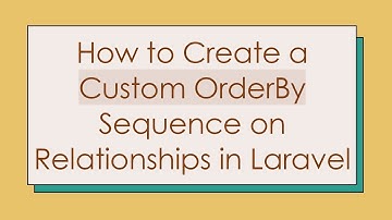 How to Create a Custom OrderBy Sequence on Relationships in Laravel