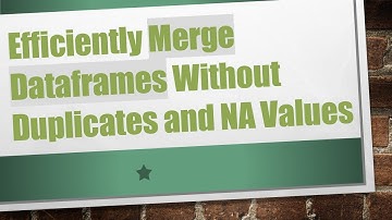 Efficiently Merge Dataframes Without Duplicates and NA Values