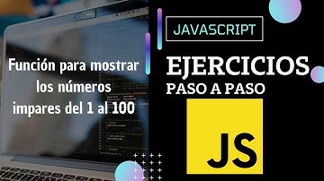 Ejercicio JavaScript: Mostrar los números impares del 1 al 100 | Paso a paso.