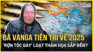 Giật mình lời sấm truyền “rợn tóc gáy” của nhà tiên tri Vanga về năm 2025, loạt thảm họa sắp ập đến?