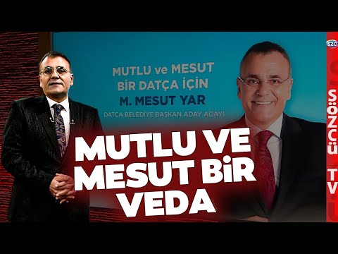 Mesut Yar'dan Sözcü TV'ye Mutlu ve Mesut Bir Veda! Datça Belediye Başkan Aday Adayı Olacak