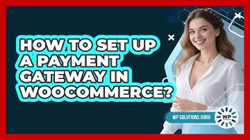 How To Set Up A Payment Gateway In WooCommerce?