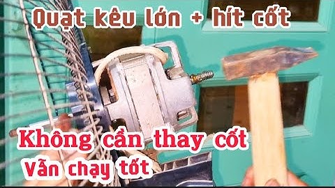 Cách sửa Quạt máy bị kêu,mòn cốt mà không cần thay mới/Tiên Tiến Audio