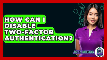 How Can I Disable Two-Factor Authentication? - Next LVL Programming
