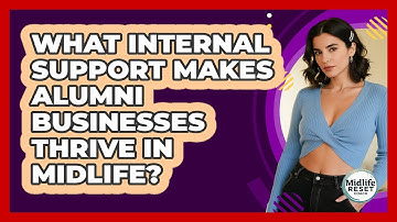 What Internal Support Makes Alumni Businesses Thrive In Midlife? - Midlife Reset Coach
