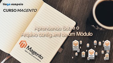 Curso Magento - Aprendendo Sobre o Arquivo config.xml de um Módulo