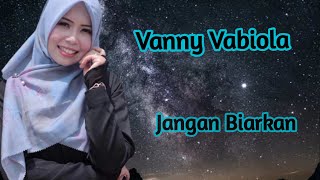 VANNY VABIOLA-JANGAN BIARKAN ( COVER LAGU )
