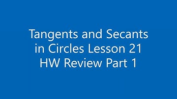 Tangents and Secants in Circles Lesson 21 HW Review Part 1