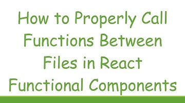 How to Properly Call Functions Between Files in React Functional Components
