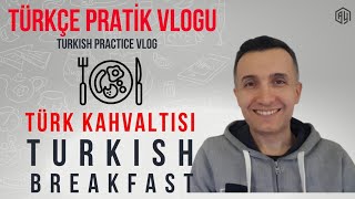 A2- B1 Türkçe Pratik Vlogu Türk Kahvaltısı - Turkish Breakfast 