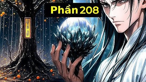 [Phần208] Thanh Niên Giả Câm 18 Năm Có Được Vô Cực Linh Căn Thần Cấp (mới nhất)