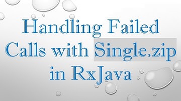 Handling Failed Calls with Single.zip in RxJava