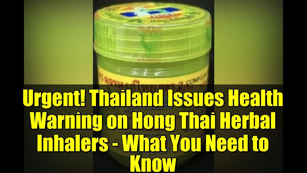 Urgent! Thailand Issues Health Warning on Hong Thai Herbal Inhalers - What You Need to Know