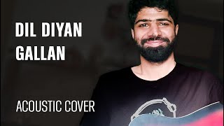 Dil Diyan Gallan - Acoustic Cover - Akshay Sharma