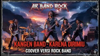 Kangen Band - Karena Dirimu - Rock Mental Full Energi Cover | AR BAND ROCK
