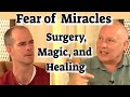 Fear Of Miracles - Fear Of Letting Go - Pain, Surgery And Magic. A Course In Miracles - ACIM Healing