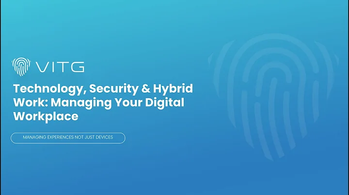 Webinar: Technology, Security & Hybrid Working: Managing Your Digital Workplace