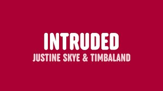 Justine Skye & Timbaland - Intruded (Lyrics)