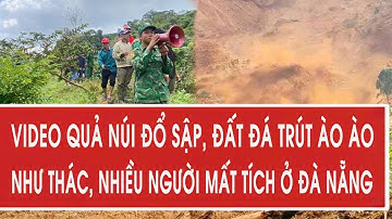 Video quả núi đổ sập, đất đá trút ào ào như thác, nhiều người mất tích ở Đà Nẵng